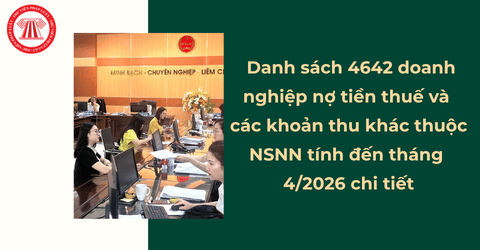 Thông báo 21926: Danh sách 4642 doanh nghiệp nợ tiền thuế và các khoản thu khác thuộc NSNN tính đến tháng 4/2026 chi tiết