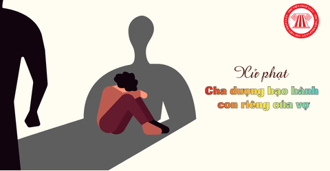 Cha dượng bạo hành con riêng của vợ bị xử lý thế nào theo pháp luật Việt Nam? 