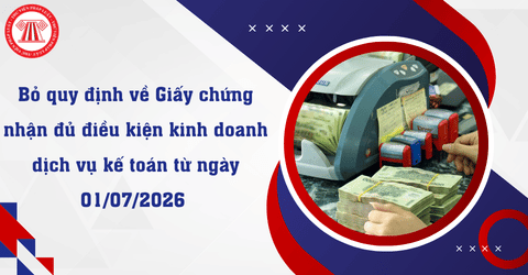 Chính thức: bỏ quy định về Giấy chứng nhận đủ điều kiện kinh doanh dịch vụ kế toán từ ngày 01/07/2026 theo Công văn 773 QLKT DN