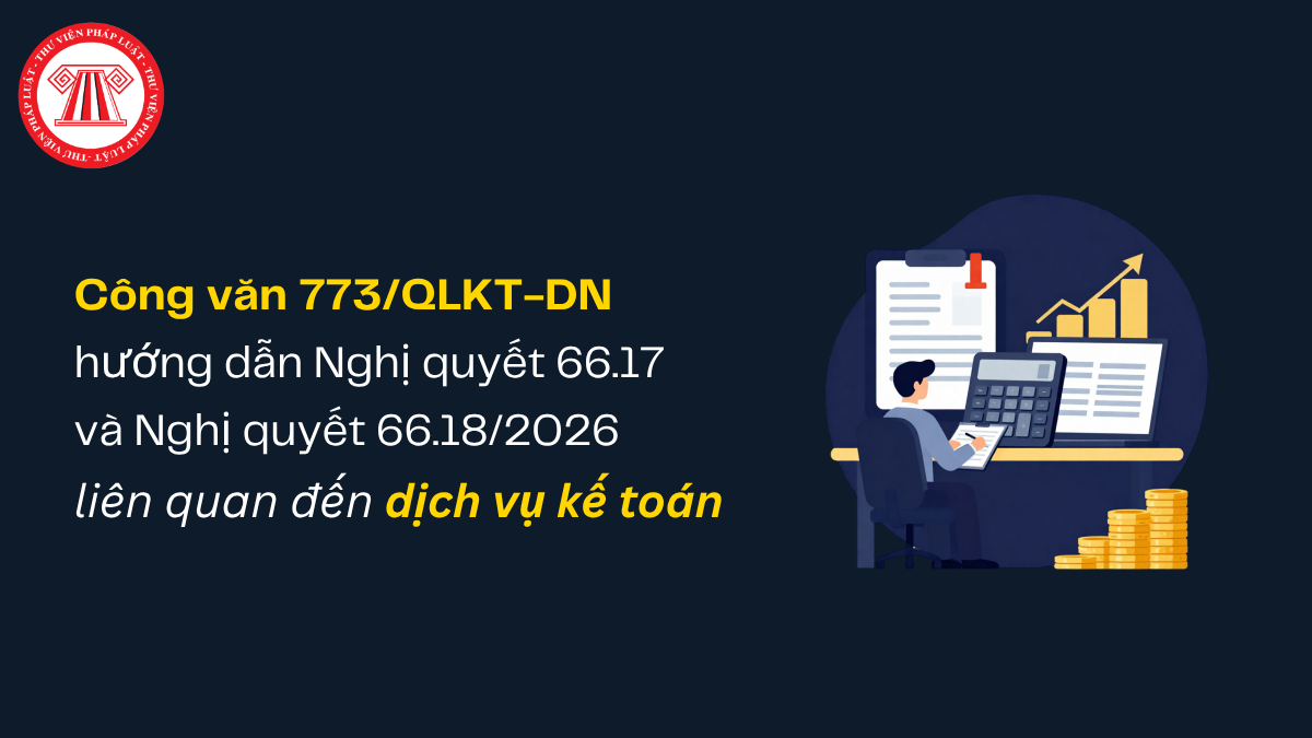 Công văn 773/QLKT-DN hướng dẫn Nghị quyết 66.17 và Nghị quyết 66.18