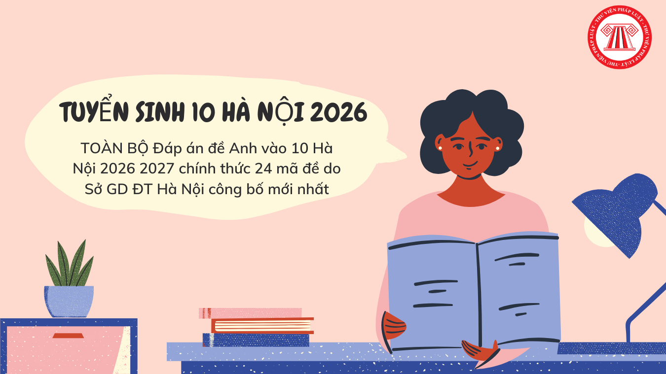 Đáp án đề Anh vào 10 Hà Nội 2026 2027 chính thức 24 mã đề do Sở GD ĐT Hà Nội công bố 
