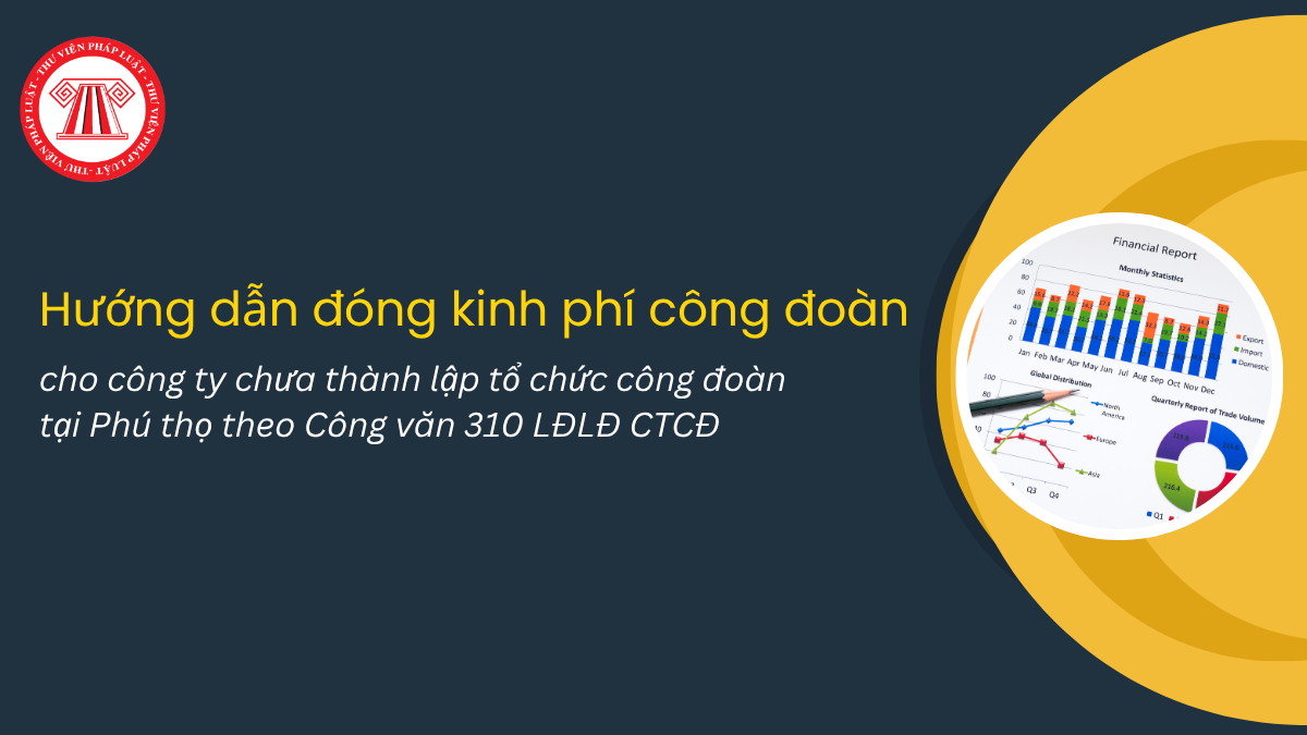 Cách đóng kinh phí công đoàn năm 2026 cho công ty chưa thành lập tổ chức công đoàn tại Phú thọ 