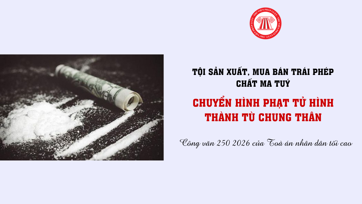 Chuyển hình phạt tử hình thành tù chung thân đối với tội sản xuất, mua bán trái phép chất ma tuý