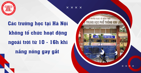 Các trường học tại Hà Nội không tổ chức hoạt động ngoài trời từ 10 - 16h khi nắng nóng gay gắt theo Công văn 2329 SGDĐT CTTTHSSV