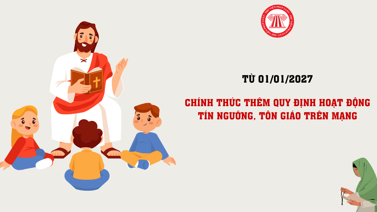 Thêm quy định hoạt động tín ngưỡng, tôn giáo trên mạng từ 01/01/2027