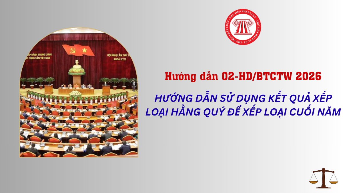 Hướng dẫn 02 HD BTCTW 2026: Sử dụng kết quả xếp loại hằng quý để xếp loại cuối năm