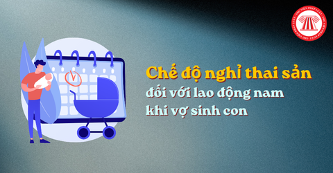 Lao động nam phải đóng bảo hiểm xã hội bắt buộc tối thiểu bao lâu thì mới được hưởng chế độ thai sản khi vợ sinh con?