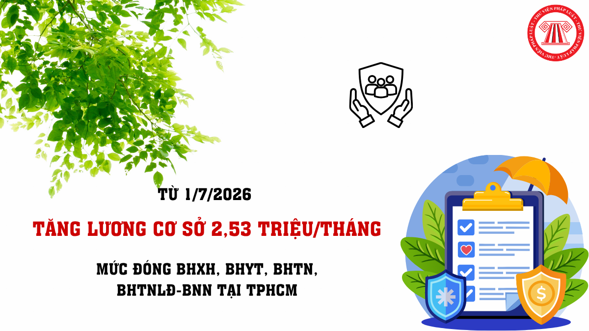 Mức đóng BHXH, BHYT, BHTN, BHTNLĐ-BNN từ 1/7/2026 tại TPHCM khi tăng lương cơ sở lên 2,53 triệu/tháng