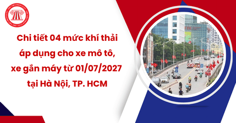 Chi tiết 04 mức khí thải áp dụng cho xe mô tô, xe gắn máy từ 01/07/2027 tại Hà Nội, TP. HCM