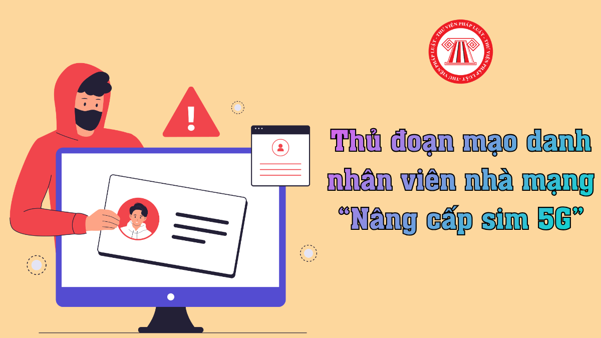 Nhận biết thủ đoạn mạo danh nhân viên nhà mạng nâng cấp sim 5G để chiếm đoạt tài sản như thế nào?