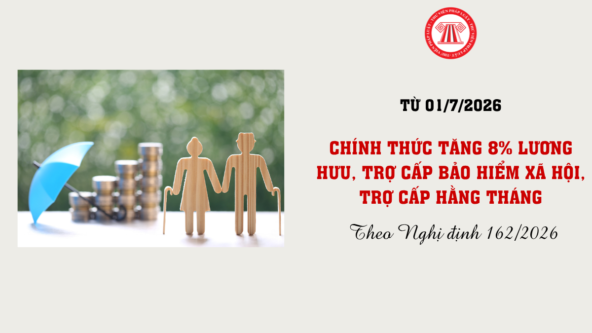 Nghị định 162/2026: Chính thức tăng 8% lương hưu, trợ cấp bảo hiểm xã hội, trợ cấp hằng tháng từ 01/7/2026