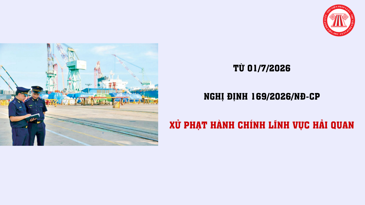 Tải file Nghị định 169/2026/NĐ-CP Xử phạt hành chính lĩnh vực hải quan mới nhất 2026