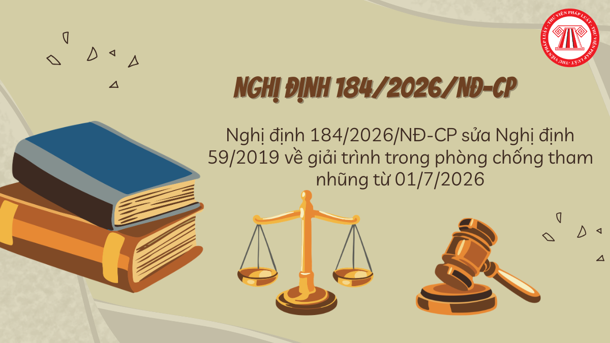 Nghị định 184/2026/NĐ-CP sửa Nghị định 59/2019 về giải trình trong phòng chống tham nhũng