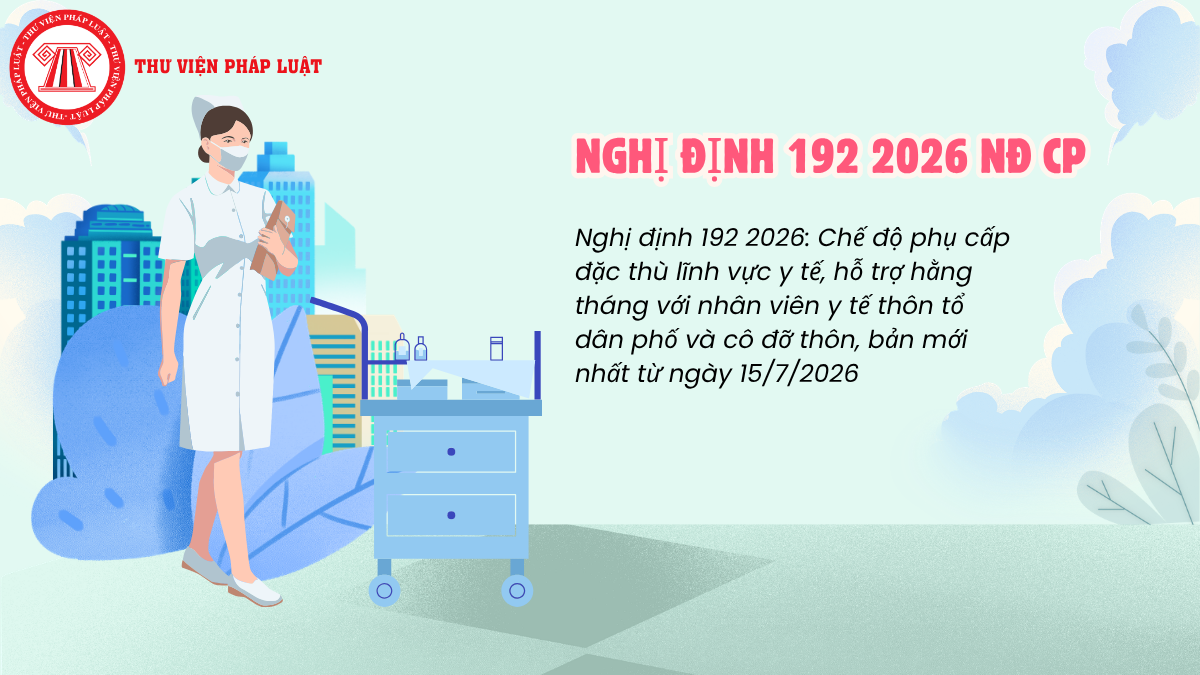 Nghị định 192 2026: Chế độ phụ cấp đặc thù lĩnh vực y tế, hỗ trợ hằng tháng với nhân viên y tế thôn tổ dân phố và cô đỡ thôn, bản