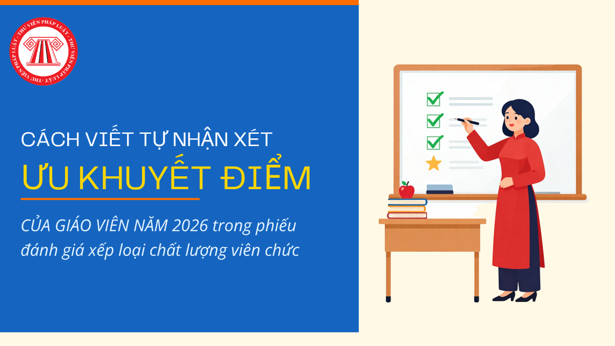Cách viết tự nhận xét ưu khuyết điểm của giáo viên năm 2026 trong phiếu đánh giá xếp loại chất lượng viên chức 