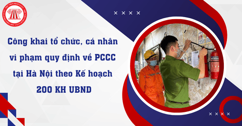 Tổ chức, cá nhân vi phạm quy định về PCCC tại Hà Nội sẽ bị công khai trên phương tiện thông tin đại chúng theo Kế hoạch 200 KH UBND