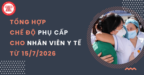 Tổng hợp chế độ phụ cấp cho nhân viên y tế từ 15/7/2026 chi tiết theo Nghị định 192 2026 NĐ CP