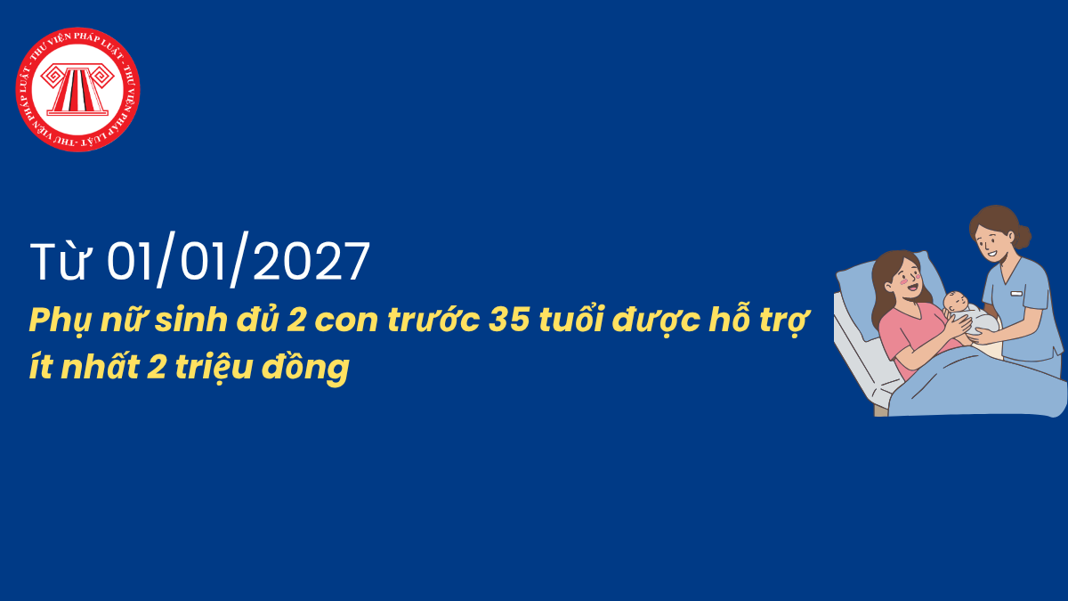 Phụ nữ sinh đủ 2 con trước 35 tuổi được hỗ trợ ít nhất 2 triệu đồng từ 01/01/2027