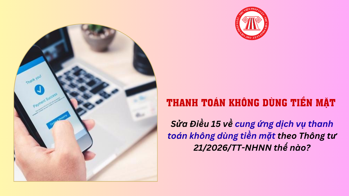 Sửa Điều 15 về cung ứng dịch vụ thanh toán không dùng tiền mặt