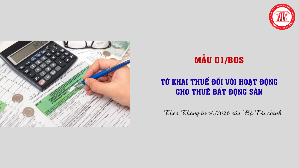 Tải Mẫu 01/BĐS Tờ khai thuế đối với hoạt động cho thuê bất động sản mới nhất 2026 theo Thông tư 50/2026