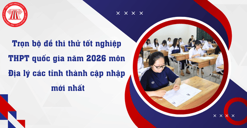 Trọn bộ đề thi thử tốt nghiệp THPT quốc gia năm 2026 môn Địa lý các tỉnh thành cập nhập mới nhất
