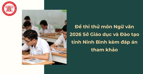 Đề thi thử môn Ngữ văn 2026 Sở Giáo dục và Đào tạo tỉnh Ninh Bình kèm đáp án tham khảo