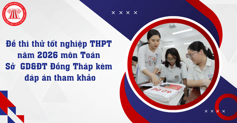 Đề thi thử tốt nghiệp THPT năm 2026 môn Toán Sở GD&ĐT Đồng Tháp kèm đáp án tham khảo