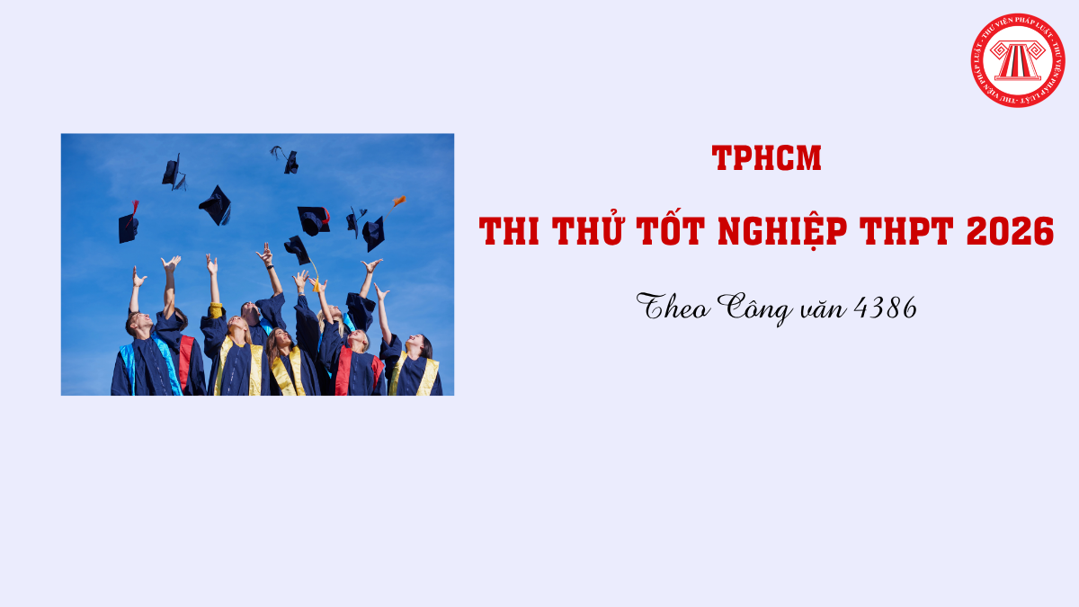 Thi thử tốt nghiệp THPT 2026 TPHCM: Đối tượng, thời gian, hình thức tổ chức kỳ thi theo Công văn 4386/SGDĐT-QLC thế nào?