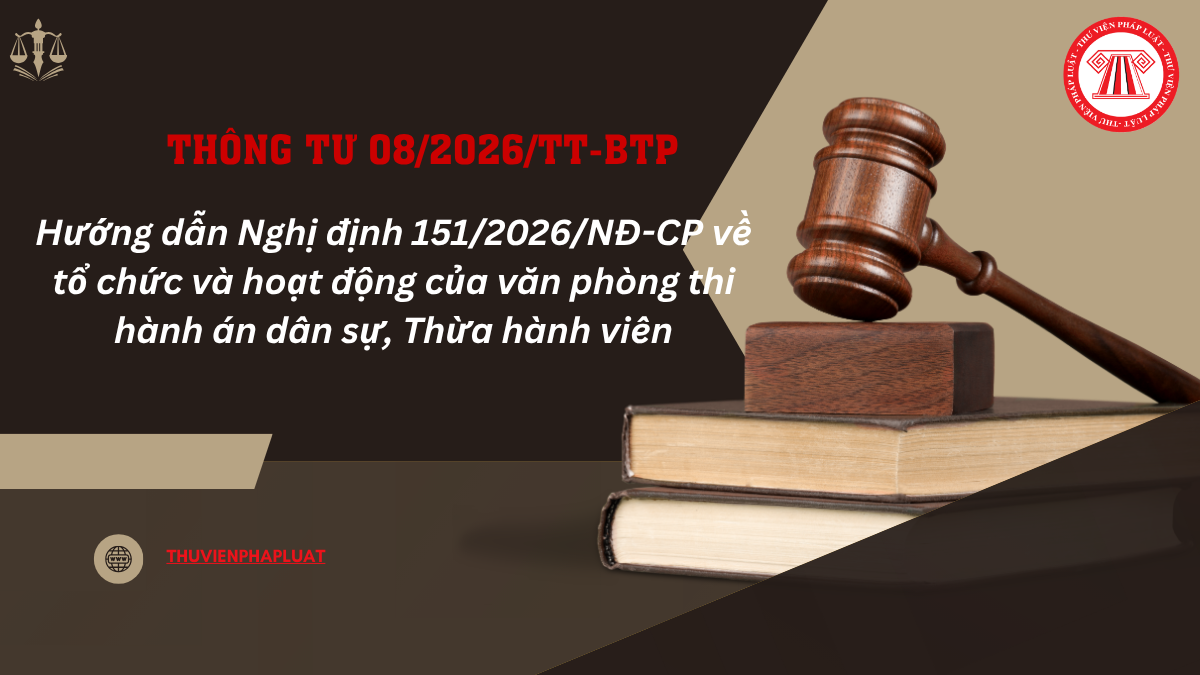 Thông tư 08/2026/TT-BTP: Hướng dẫn tổ chức và hoạt động của văn phòng thi hành án dân sự, Thừa hành viên