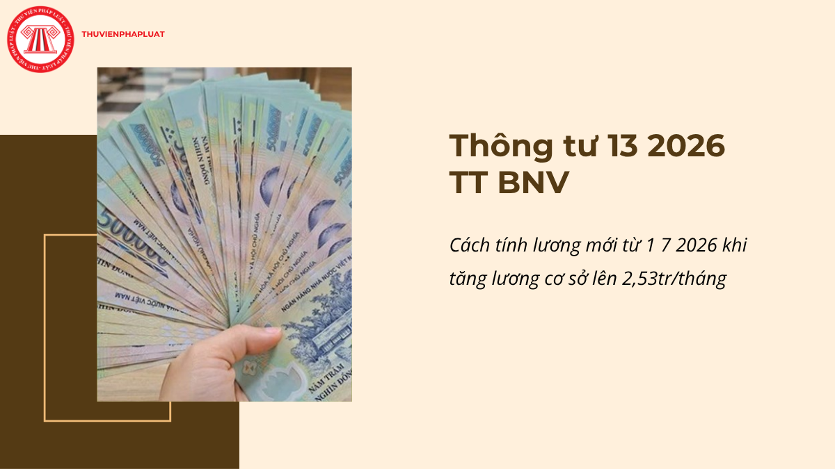 Thông tư 13 2026 TT BNV: Cách tính lương mới từ 1 7 2026 khi tăng lương cơ sở lên 2,53tr/tháng