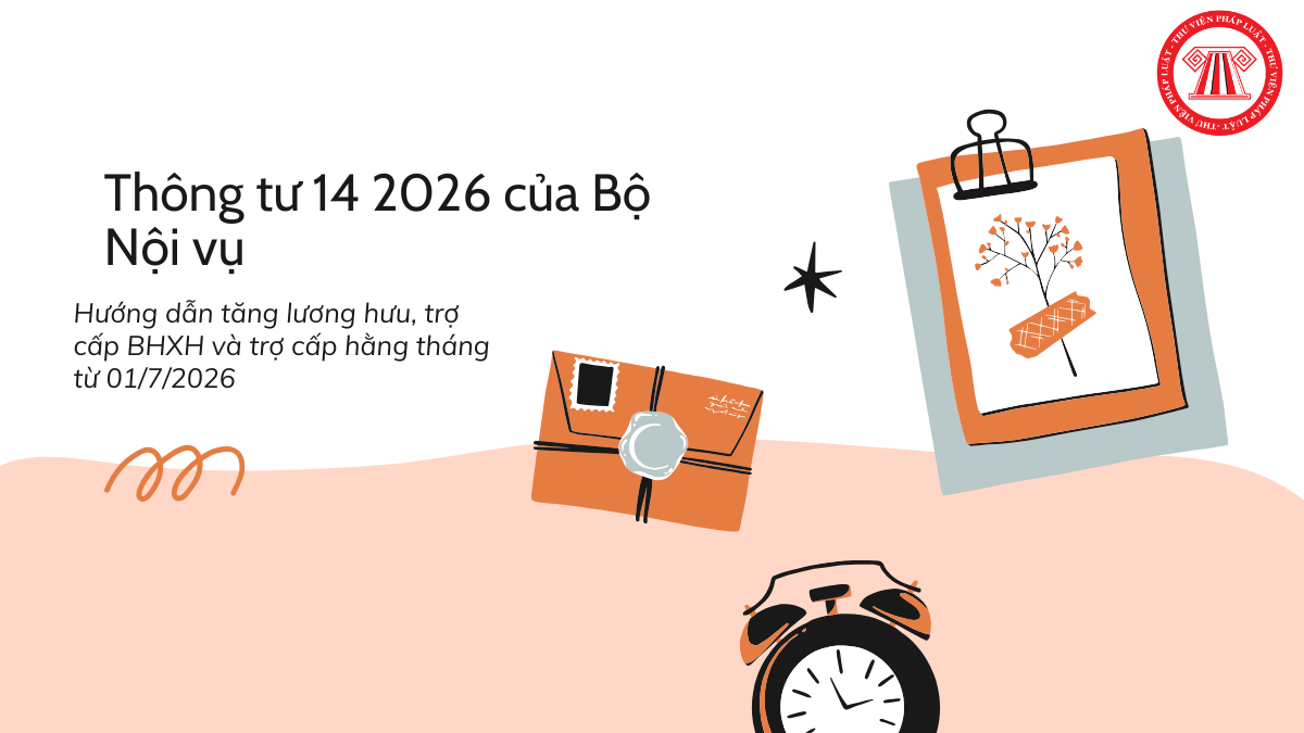Thông tư 14 2026 của Bộ Nội vụ hướng dẫn tăng lương hưu, trợ cấp BHXH và trợ cấp hằng tháng