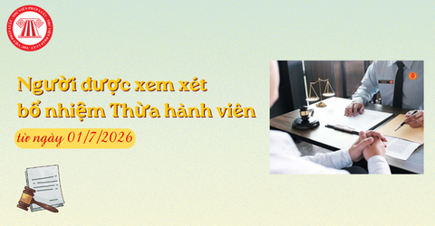Từ 01/7/2026, ai được xem xét bổ nhiệm Thừa hành viên, ai không được bổ nhiệm Thừa hành viên?