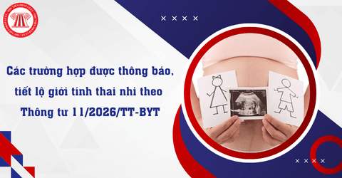 Cơ sở khám bệnh, chữa bệnh được thông báo, tiết lộ giới tính thai nhi trong trường hợp nào theo Thông tư 11/2026/TT-BYT?