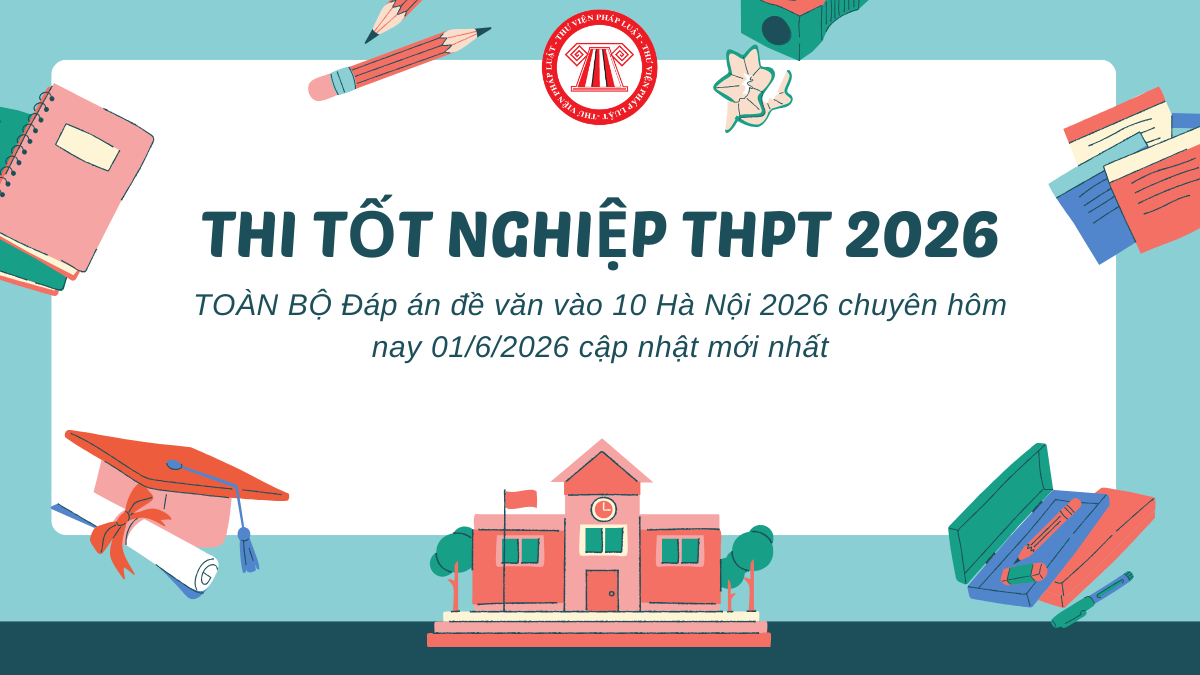 TOÀN BỘ Đáp án đề văn vào 10 Hà Nội 2026 chuyên hôm nay 01/6/2026 mới nhất thế nào?