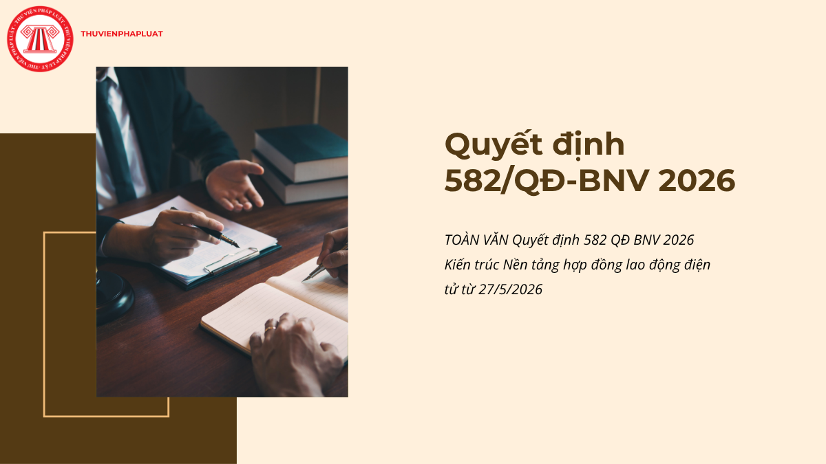 TOÀN VĂN Quyết định 582 QĐ BNV 2026 Kiến trúc Nền tảng hợp đồng lao động điện tử mới nhất từ 27/5/2026