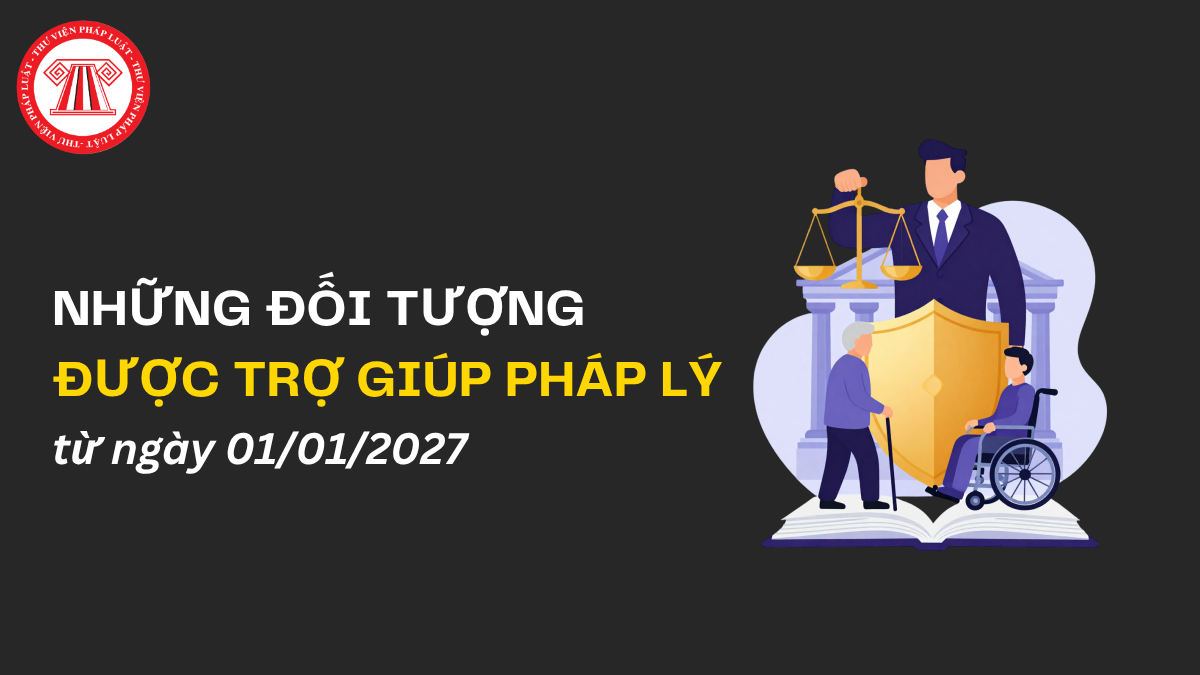 Đối tượng được trợ giúp pháp lý từ ngày 01/01/2027
