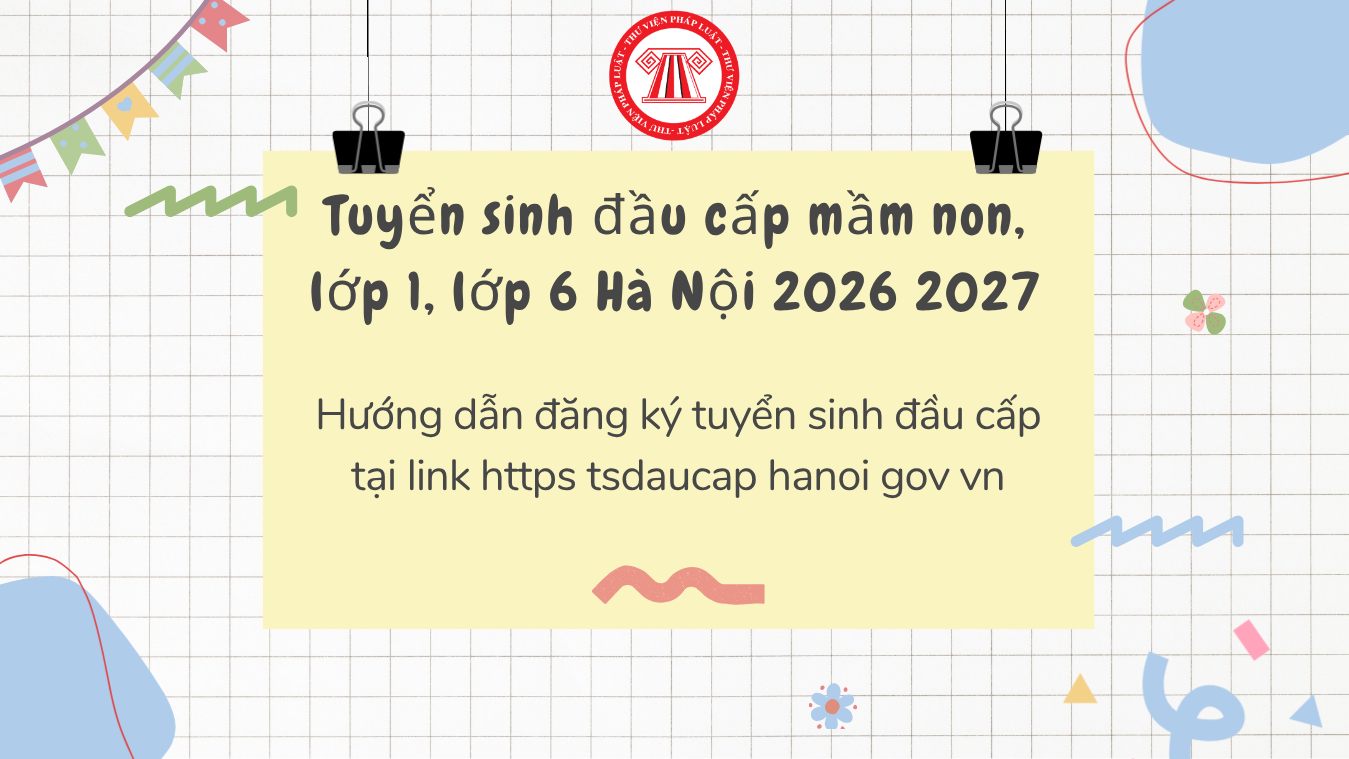 Hướng dẫn đăng ký tuyển sinh đầu cấp mầm non, lớp 1, lớp 6 Hà Nội 2026 2027 tại link https tsdaucap hanoi gov vn