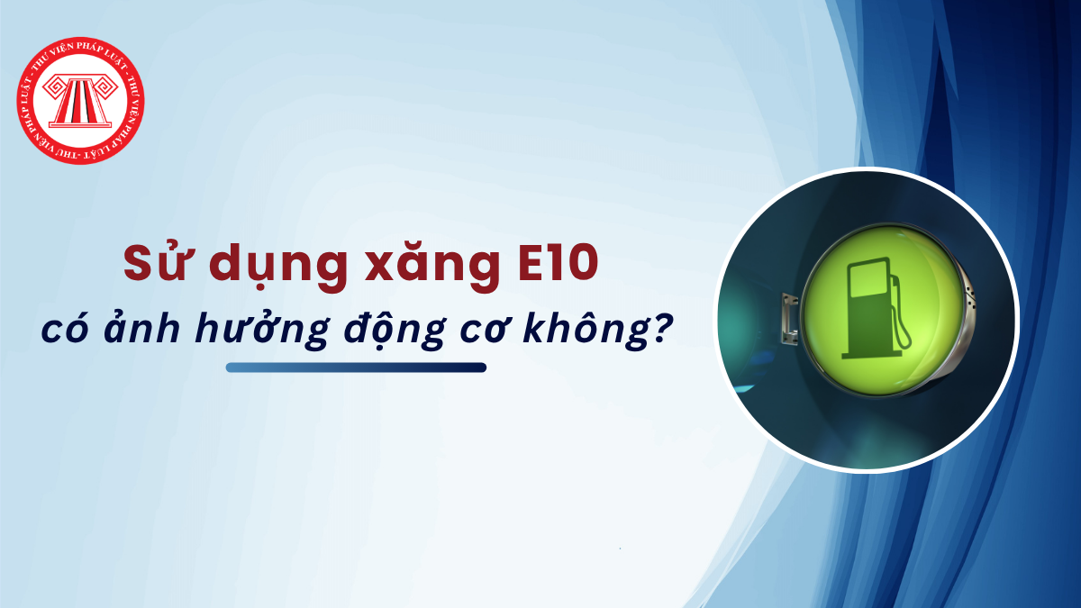 Xăng E10 có ảnh hưởng động cơ không?