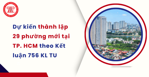 Dự kiến thành lập 29 phường mới tại TP. HCM theo Kết luận 756-KL/TU chi tiết ra sao?