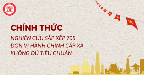 CHÍNH THỨC: Tiếp tục nghiên cứu sắp xếp 705 đơn vị hành chính cấp xã không đủ tiêu chuẩn trong năm 2026