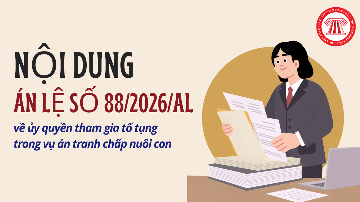 Nội dung Án lệ số 88/2026/AL về ủy quyền tham gia tố tụng trong vụ án tranh chấp nuôi con