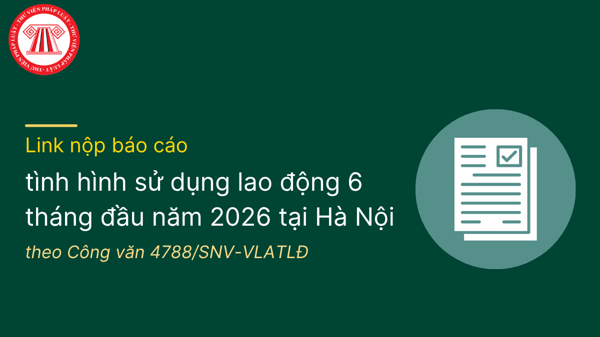 Link nộp báo cáo tình hình sử dụng lao động 6 tháng đầu năm 2026 tại Hà Nội theo Công văn 4788/SNV-VLATLĐ