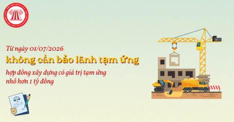 Từ ngày 01/07/2026 không cần bảo lãnh tạm ứng hợp đồng xây dựng có giá trị tạm ứng nhỏ hơn 1 tỷ đồng phải không?