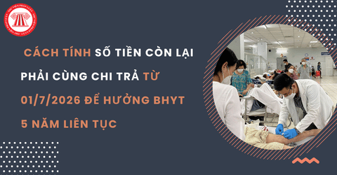 Hướng dẫn người dân cách tính số tiền còn lại phải cùng chi trả chi phí khám chữa bệnh từ 01/7/2026 để hưởng BHYT 5 năm liên tục