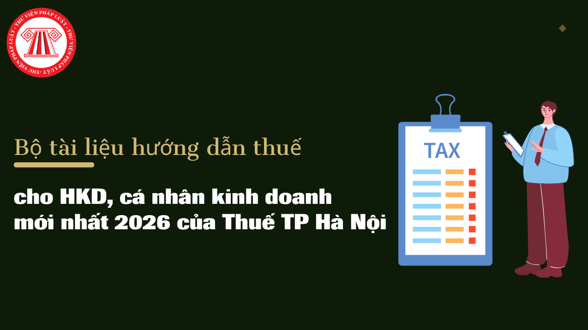 Bộ tài liệu hướng dẫn thuế cho hộ kinh doanh, cá nhân kinh doanh mới nhất 2026 của Thuế TP Hà Nội