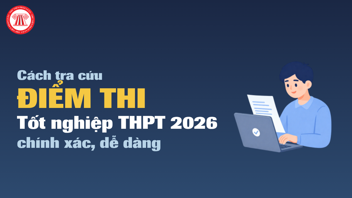 Cách tra cứu ĐIỂM THI Tốt nghiệp THPT 2026 chính xác, dễ dàng