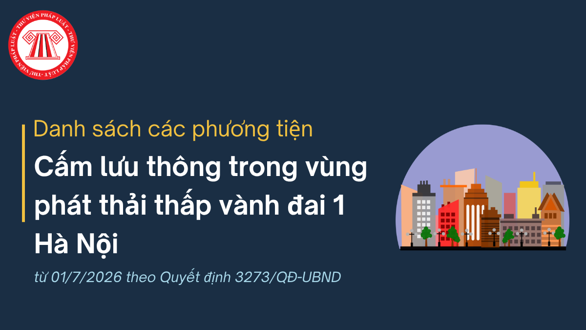 Danh sách các phương tiện cấm lưu thông trong vùng phát thải thấp vành đai 1 Hà Nội từ 01/7/2026