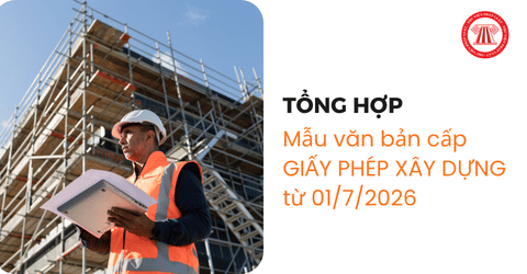 TỔNG HỢP mẫu văn bản cấp GIẤY PHÉP XÂY DỰNG mới nhất từ 01/7/2026 theo Nghị định 217/2026/NĐ-CP