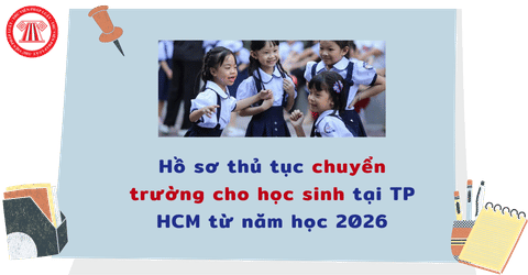 Hướng dẫn hồ sơ thủ tục chuyển trường cho học sinh các cấp tại TP HCM từ năm học 2026 2027 chi tiết ra sao? 