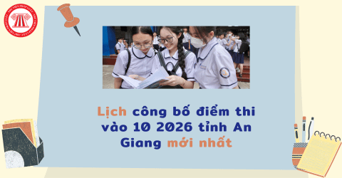 Lịch công bố điểm thi vào 10 2026 tỉnh An Giang? Link tra cứu điểm thi vào 10 An Giang 2026?